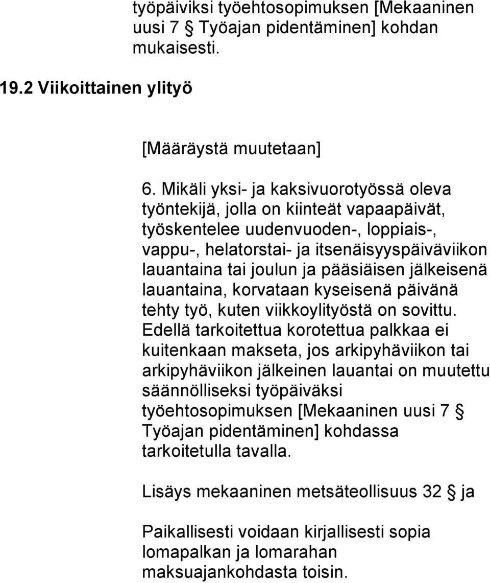 pääsiäisen jälkeisenä lauantaina, korvataan kyseisenä päivänä tehty työ, kuten viikkoylityöstä on sovittu.