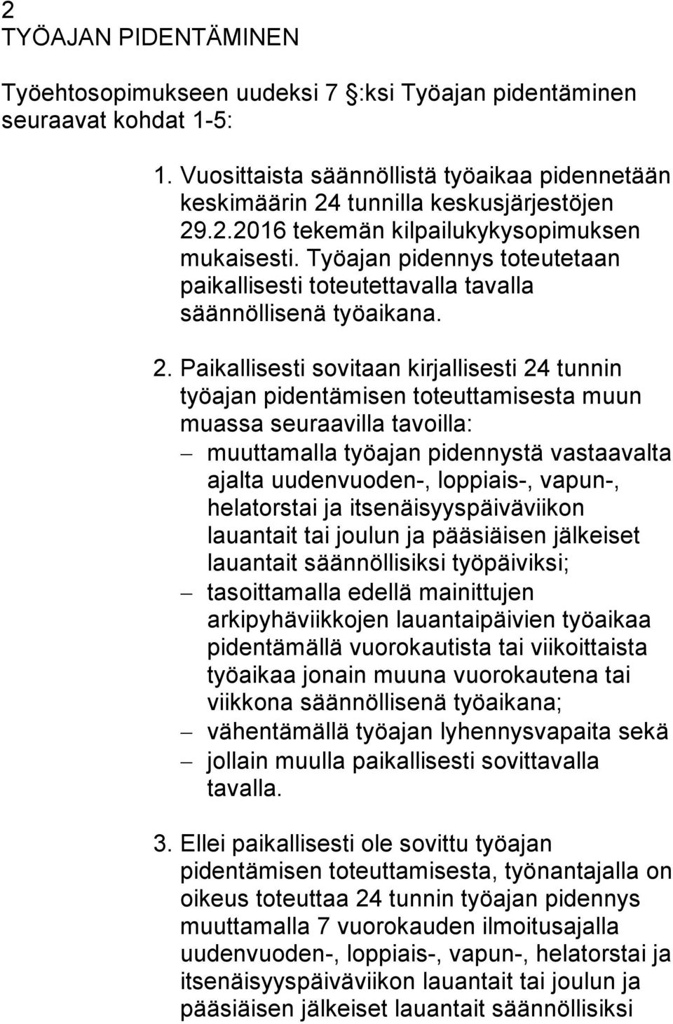 Paikallisesti sovitaan kirjallisesti 24 tunnin työajan pidentämisen toteuttamisesta muun muassa seuraavilla tavoilla: muuttamalla työajan pidennystä vastaavalta ajalta uudenvuoden-, loppiais-,