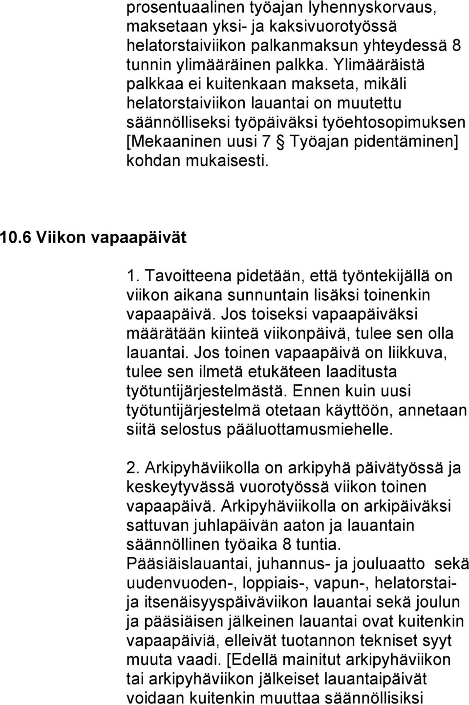 6 Viikon vapaapäivät 1. Tavoitteena pidetään, että työntekijällä on viikon aikana sunnuntain lisäksi toinenkin vapaapäivä.