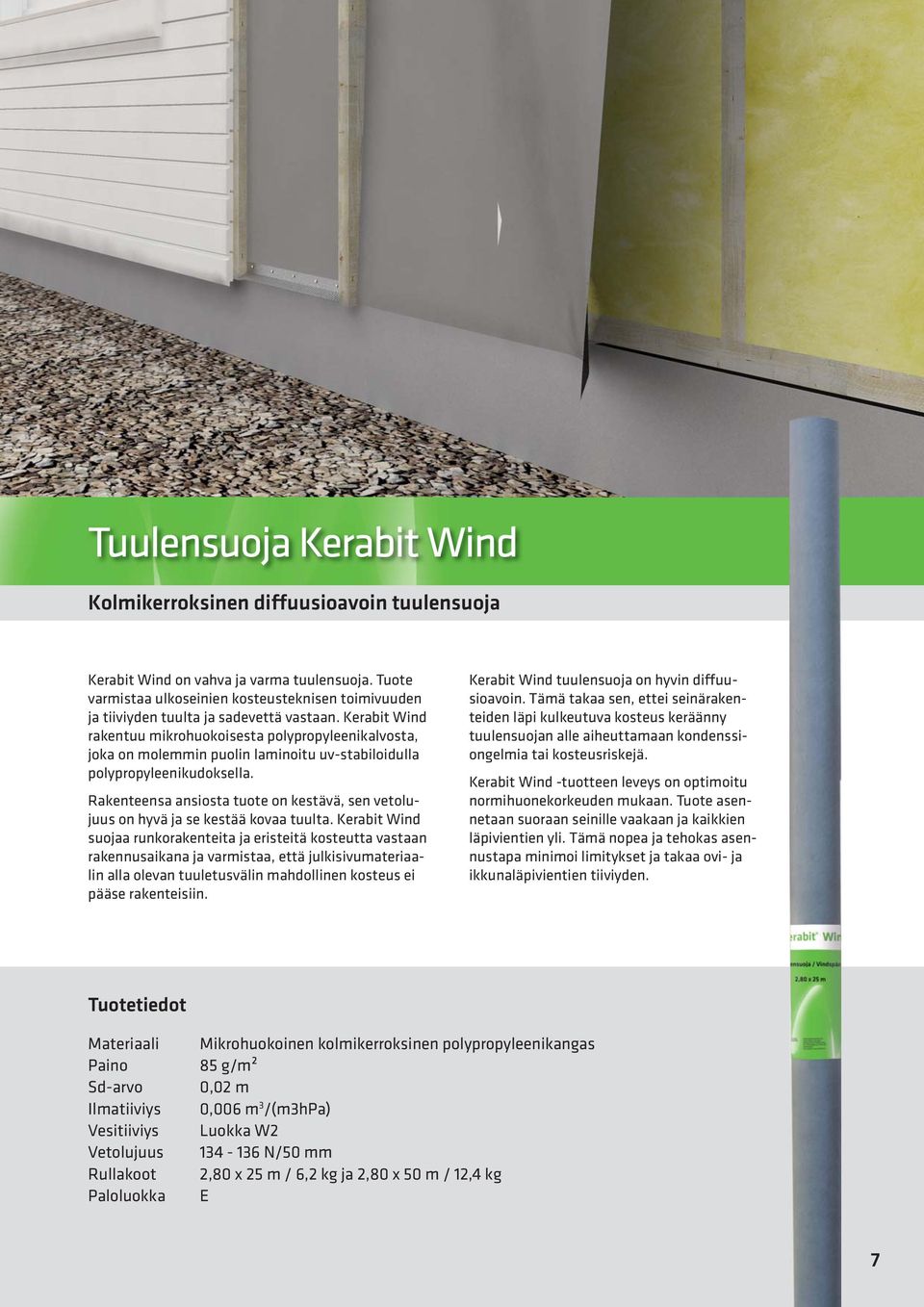 Kerabit Wind rakentuu mikrohuokoisesta polypropyleenikalvosta, joka on molemmin puolin laminoitu uv-stabiloidulla polypropyleenikudoksella.