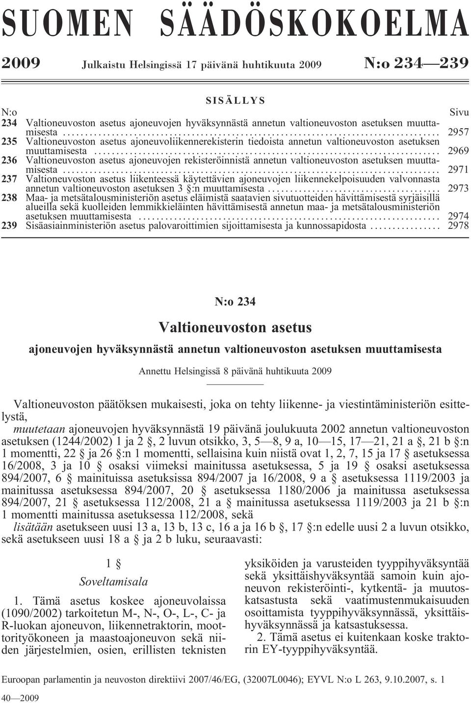 .. 2969 236 Valtioneuvoston asetus ajoneuvojen rekisteröinnistä annetun valtioneuvoston asetuksen muuttamisesta.