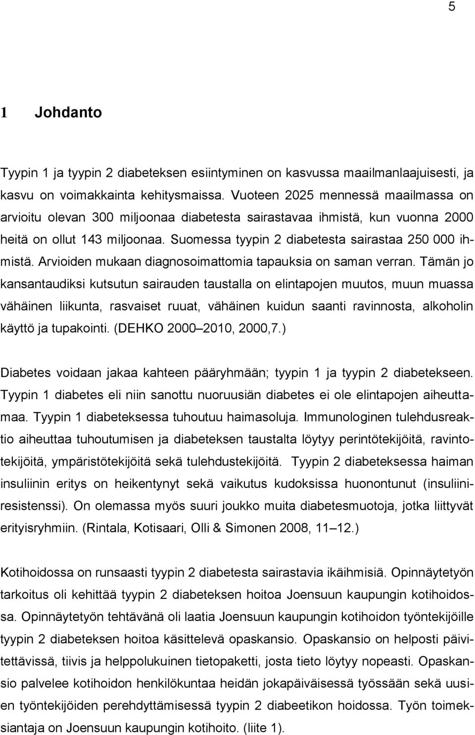 Arvioiden mukaan diagnosoimattomia tapauksia on saman verran.