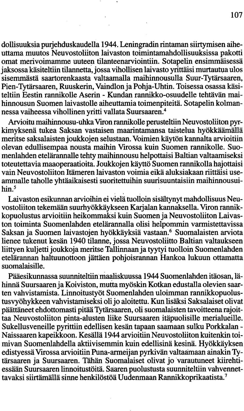 Ruuskerin, Vaindlonja Pohja-Uhtin. Toisessa osassa käsiteltiin Eestin rannikolle Aserln - Kundan rannikko-osuudelle tehtävän maihinnousun Suomen laivastolle aiheuttamia toimenpiteitä.
