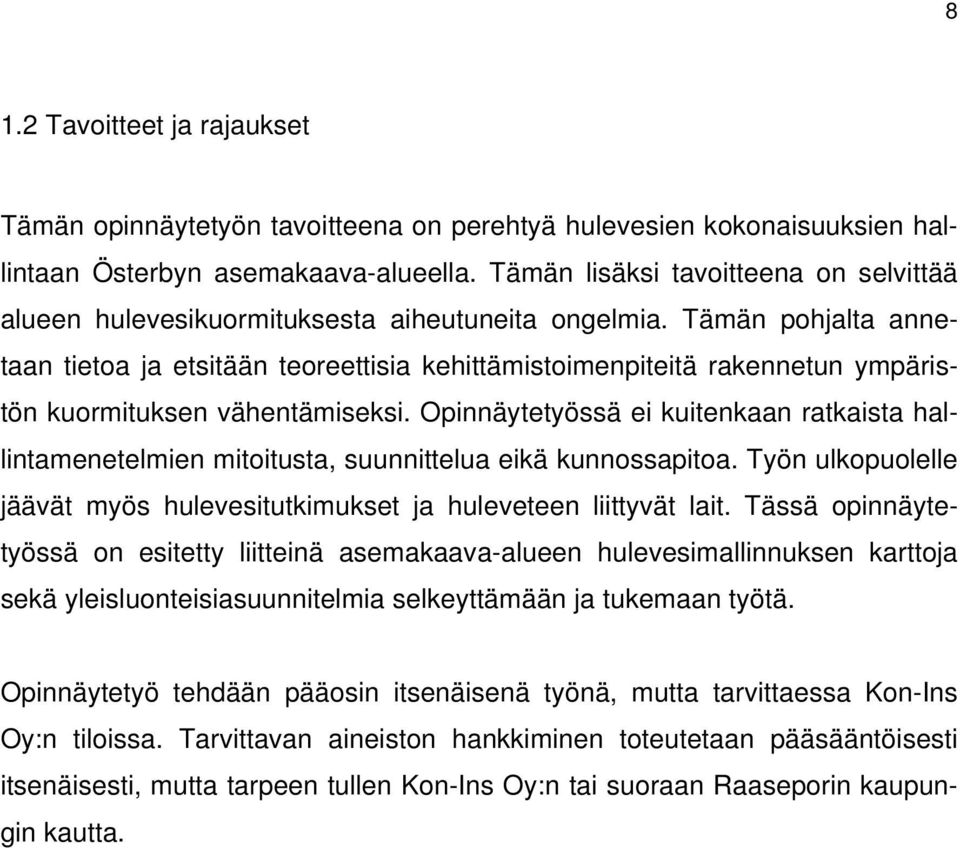 Tämän pohjalta annetaan tietoa ja etsitään teoreettisia kehittämistoimenpiteitä rakennetun ympäristön kuormituksen vähentämiseksi.