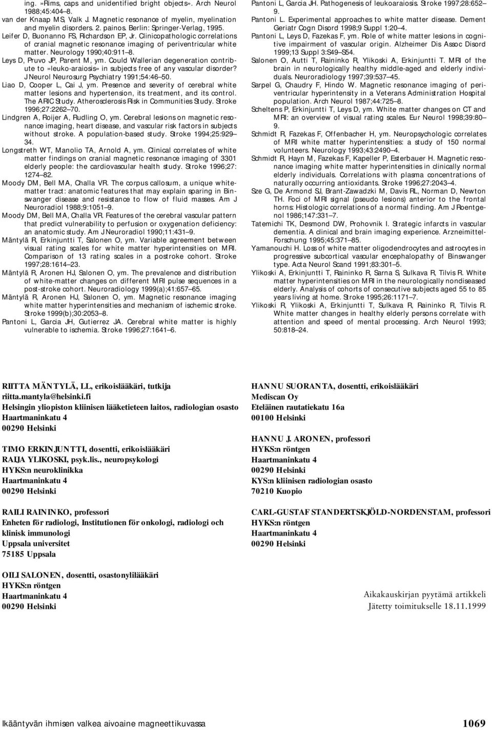 Leys D, Pruvo JP, Parent M, ym. Could Wallerian degeneration contribute to»leuko-araiosis» in subjects free of any vascular disorder? J Neurol Neurosurg Psychiatry 1991;54:46 50.