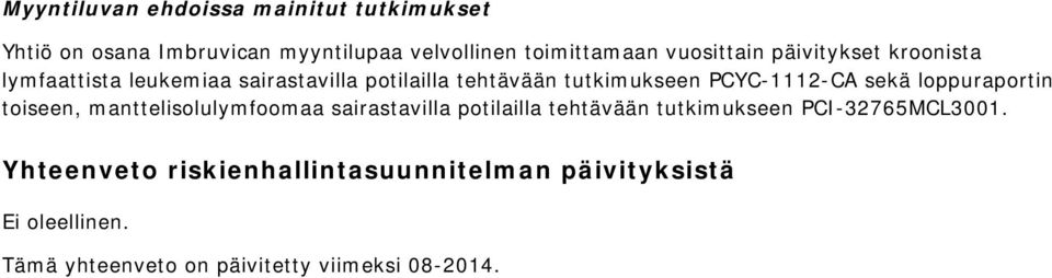 PCYC-1112-CA sekä loppuraportin toiseen, manttelisolulymfoomaa sairastavilla potilailla tehtävään tutkimukseen