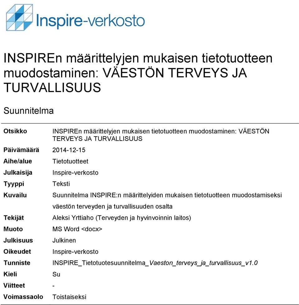 TURVALLISUUS Tietotuotteet Inspire-verkosto Teksti Suunnitelma INSPIRE:n määrittelyiden mukaisen tietotuotteen muodostamiseksi väestön terveyden ja turvallisuuden