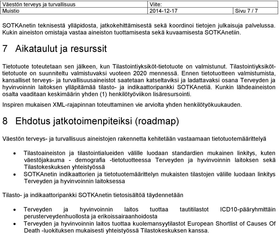 Tilastointiyksiköttietotuote on suunniteltu valmistuvaksi vuoteen 2020 mennessä.