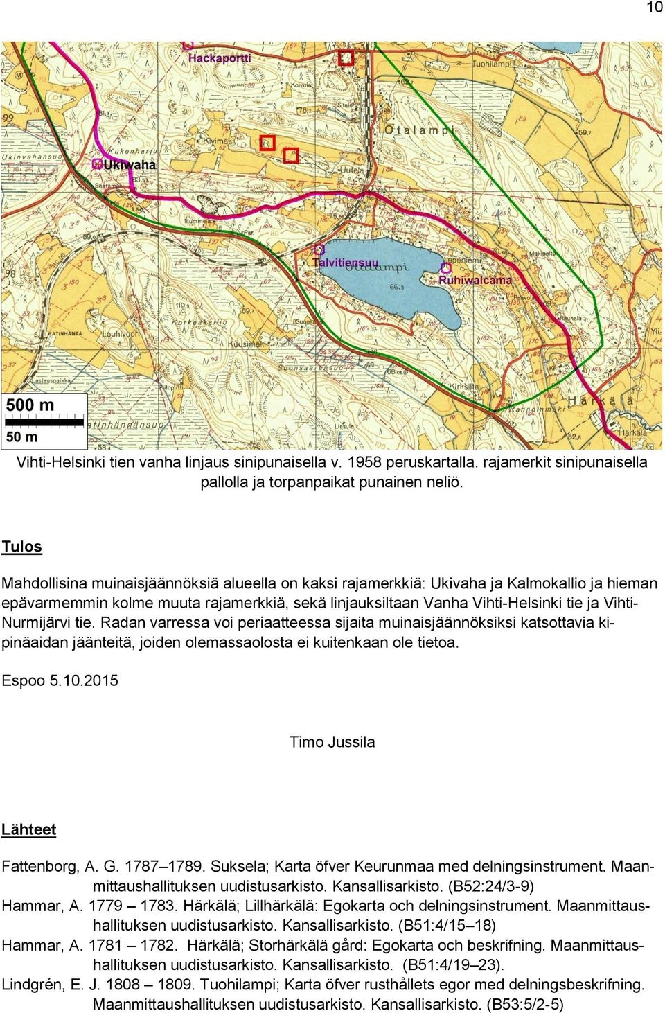 Nurmijärvi tie. Radan varressa voi periaatteessa sijaita muinaisjäännöksiksi katsottavia kipinäaidan jäänteitä, joiden olemassaolosta ei kuitenkaan ole tietoa. Espoo 5.10.