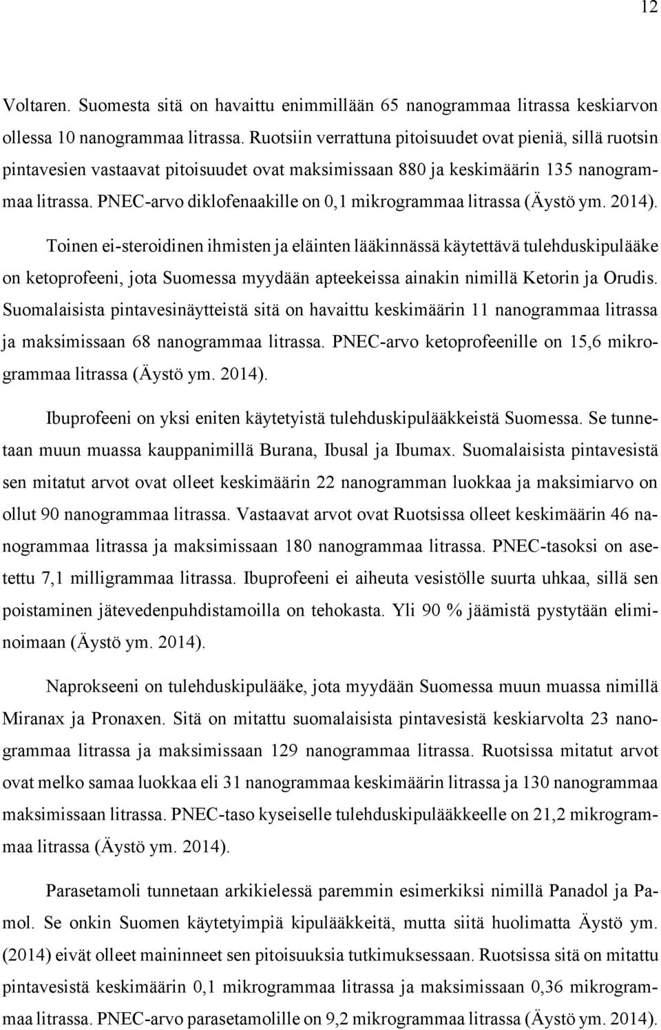 PNEC-arvo diklofenaakille on 0,1 mikrogrammaa litrassa (Äystö ym. 2014).