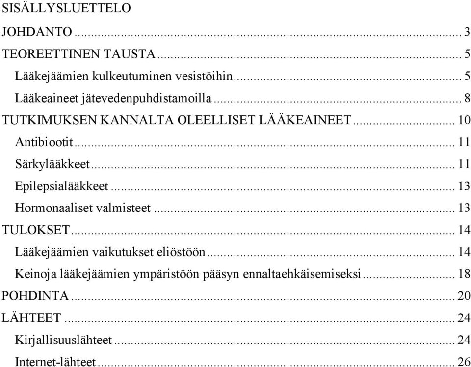 .. 11 Särkylääkkeet... 11 Epilepsialääkkeet... 13 Hormonaaliset valmisteet... 13 TULOKSET.