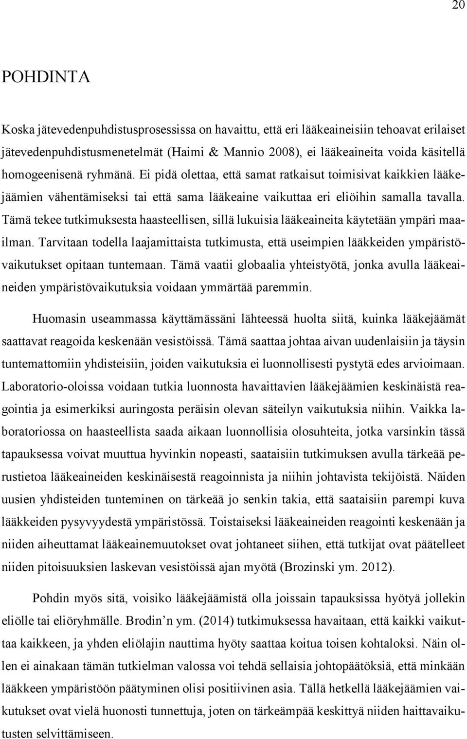 Tämä tekee tutkimuksesta haasteellisen, sillä lukuisia lääkeaineita käytetään ympäri maailman.