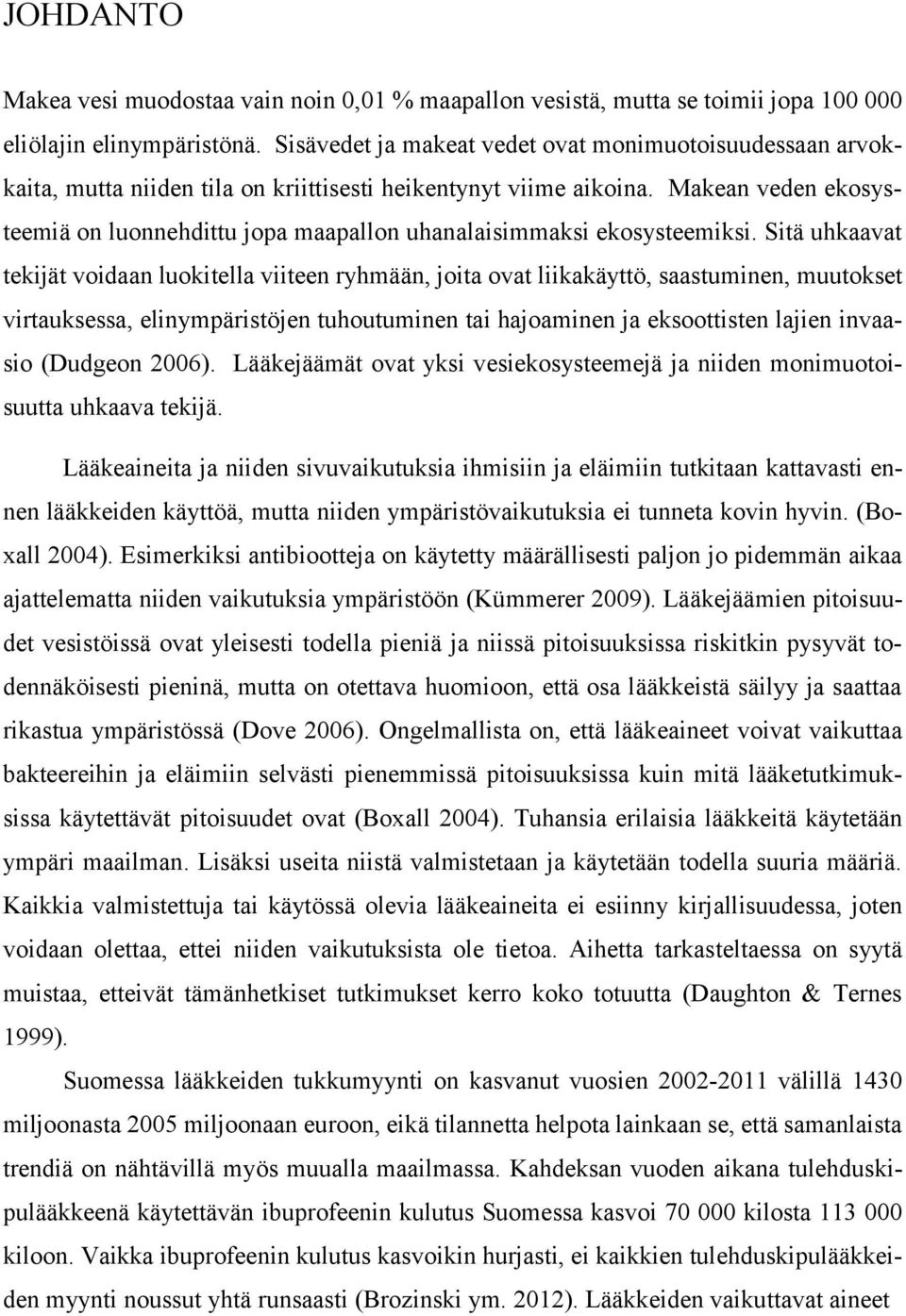 Makean veden ekosysteemiä on luonnehdittu jopa maapallon uhanalaisimmaksi ekosysteemiksi.