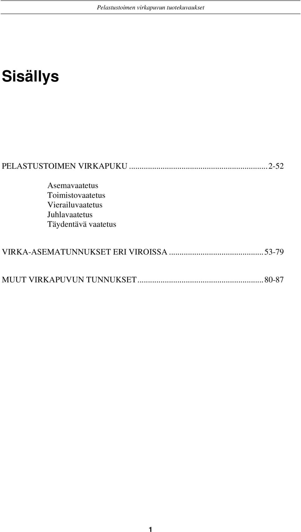 Vierailuvaatetus Juhlavaatetus Täydentävä