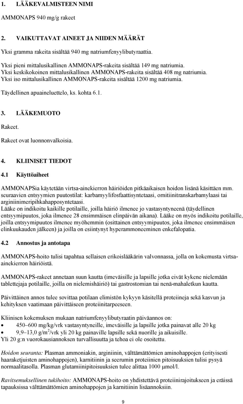 Yksi iso mittalusikallinen AMMONAPS-rakeita sisältää 1200 mg natriumia. Täydellinen apuaineluettelo, ks. kohta 6.1. 3. LÄÄKEMUOTO Rakeet. Rakeet ovat luonnonvalkoisia. 4. KLIINISET TIEDOT 4.