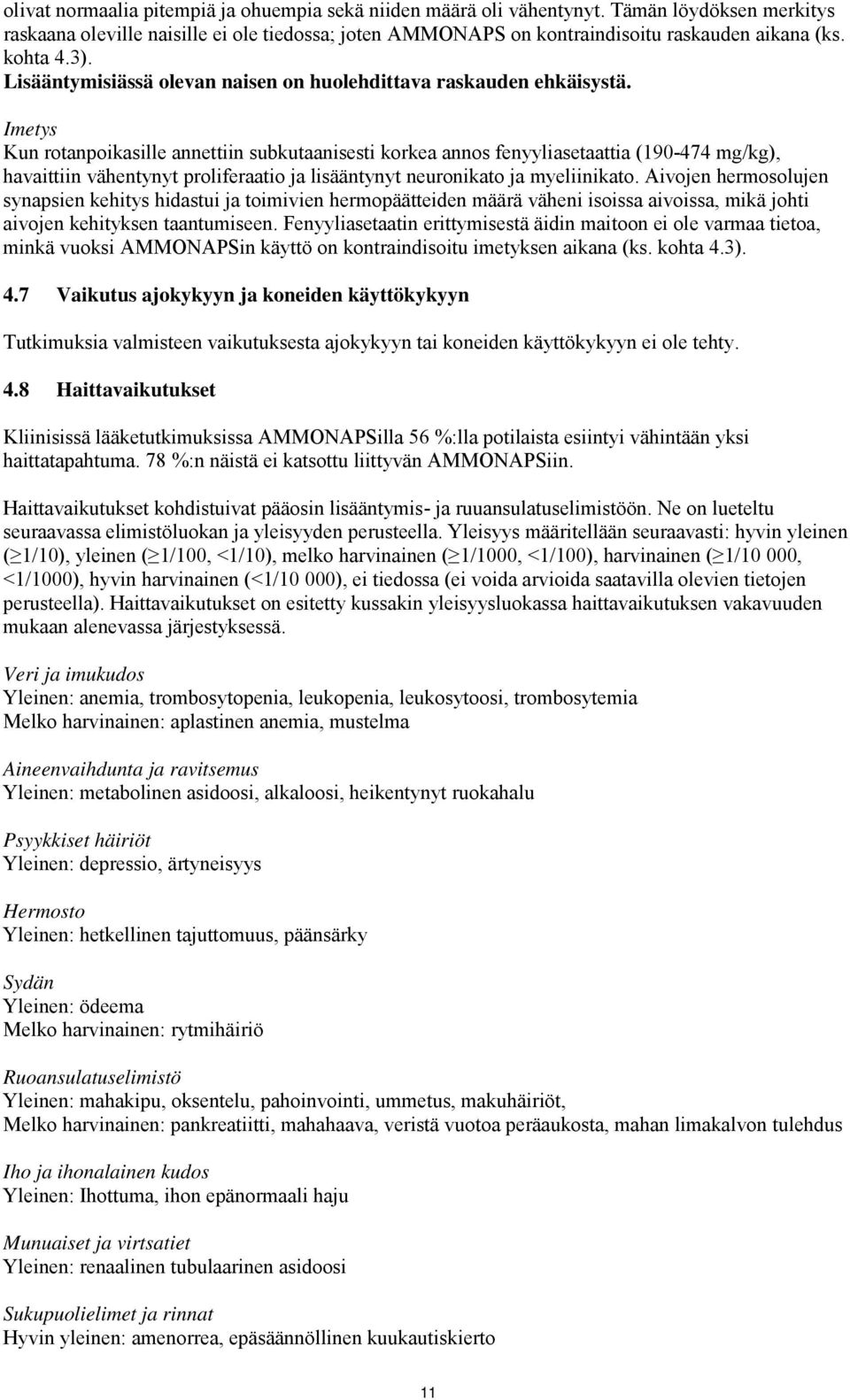 Imetys Kun rotanpoikasille annettiin subkutaanisesti korkea annos fenyyliasetaattia (190-474 mg/kg), havaittiin vähentynyt proliferaatio ja lisääntynyt neuronikato ja myeliinikato.
