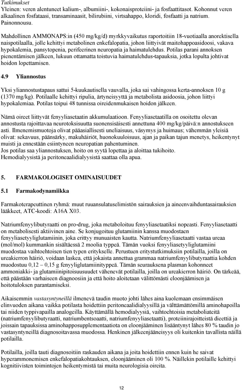 Mahdollinen AMMONAPS:in (450 mg/kg/d) myrkkyvaikutus raportoitiin 18-vuotiaalla anorektisella naispotilaalla, jolle kehittyi metabolinen enkefalopatia, johon liittyivät maitohappoasidoosi, vakava