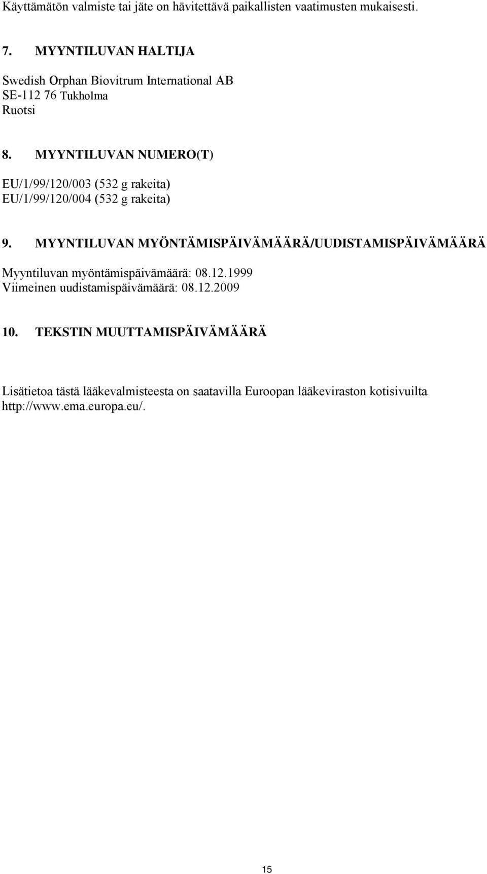 MYYNTILUVAN NUMERO(T) EU/1/99/120/003 (532 g rakeita) EU/1/99/120/004 (532 g rakeita) 9.