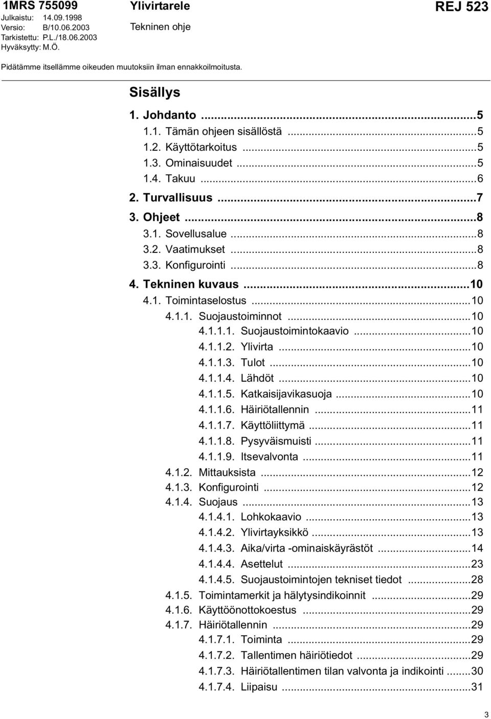 Tekninen kuvaus...10 4.1. Toimintaselostus...10 4.1.1. Suojaustoiminnot...10 4.1.1.1. Suojaustoimintokaavio...10 4.1.1.2. Ylivirta...10 4.1.1.3. Tulot...10 4.1.1.4. Lähdöt...10 4.1.1.5.