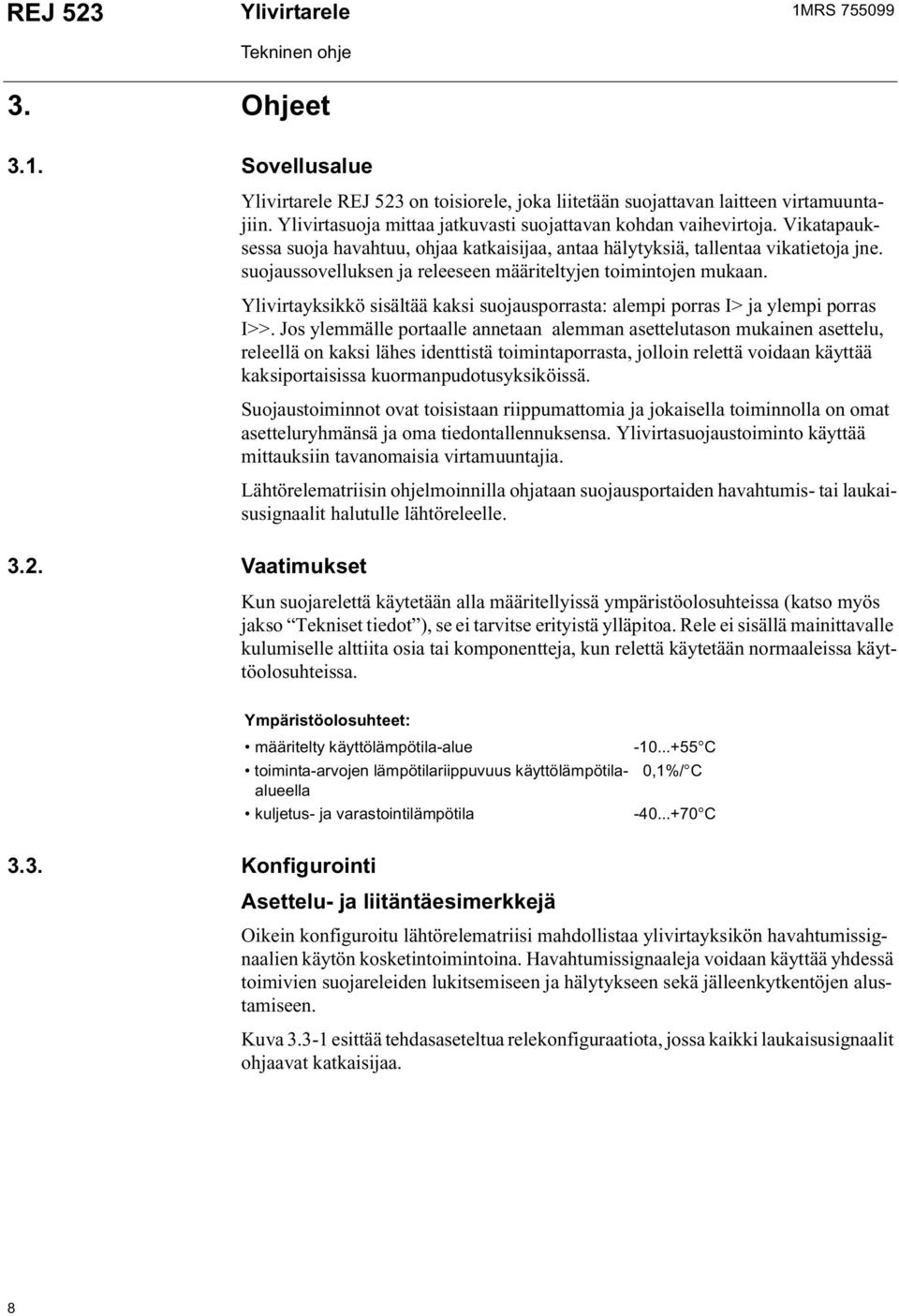 Ylivirtayksikkö sisältää kaksi suojausporrasta: alempi porras I> ja ylempi porras I>>.