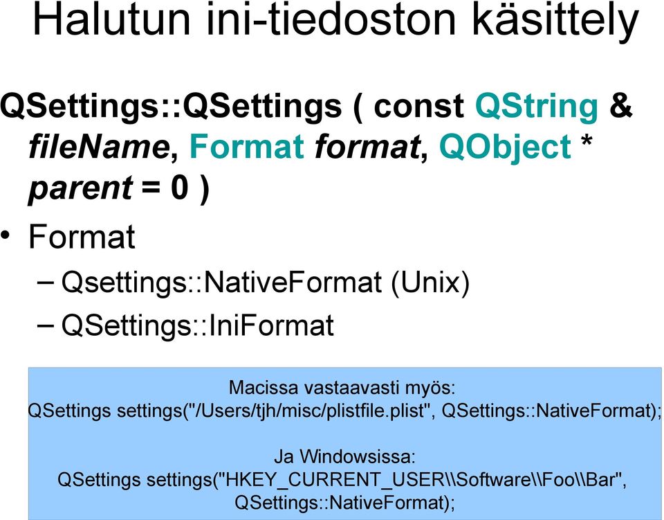 vastaavasti myös: QSettings settings("/users/tjh/misc/plistfile.