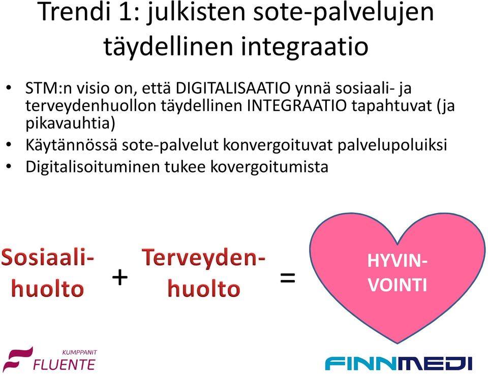 INTEGRAATIO tapahtuvat (ja pikavauhtia) Käytännössä sote-palvelut