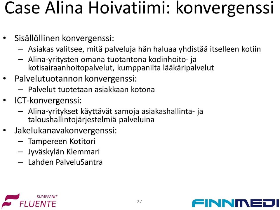 Palvelutuotannon konvergenssi: Palvelut tuotetaan asiakkaan kotona ICT-konvergenssi: Alina-yritykset käyttävät samoja