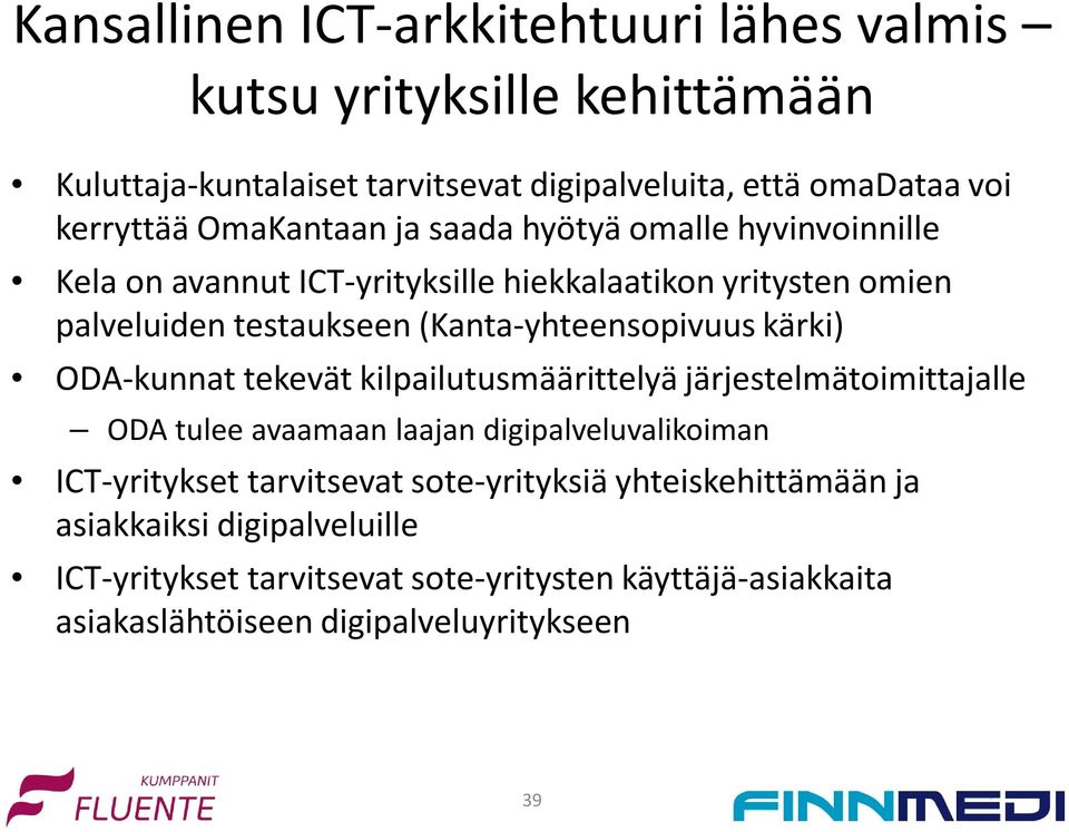 (Kanta-yhteensopivuus kärki) ODA-kunnat tekevät kilpailutusmäärittelyä järjestelmätoimittajalle ODA tulee avaamaan laajan digipalveluvalikoiman