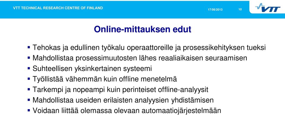 Työllistää vähemmän kuin offline menetelmä Tarkempi ja nopeampi kuin perinteiset offline-analyysit