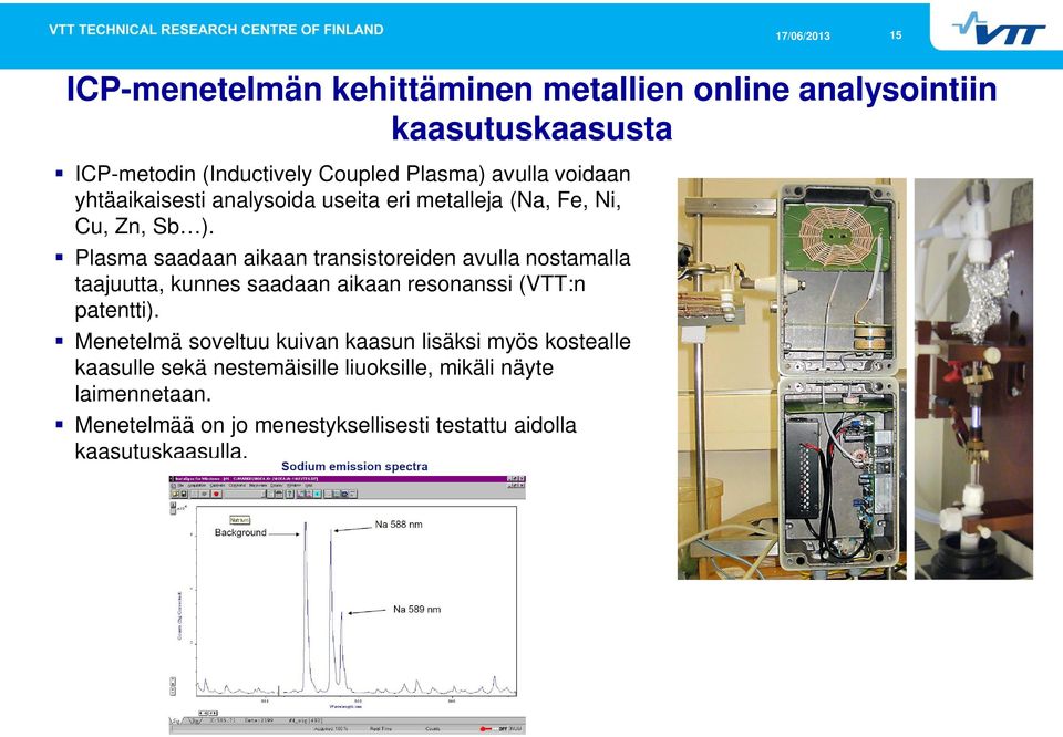 Plasma saadaan aikaan transistoreiden avulla nostamalla taajuutta, kunnes saadaan aikaan resonanssi (VTT:n patentti).