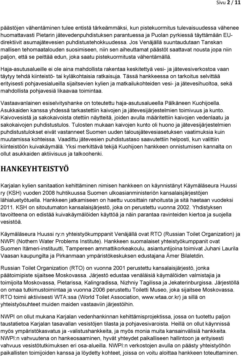 Jos Venäjällä suuntaudutaan Tanskan mallisen tehomaatalouden suosimiseen, niin sen aiheuttamat päästöt saattavat nousta jopa niin paljon, että se peittää edun, joka saatu pistekuormitusta