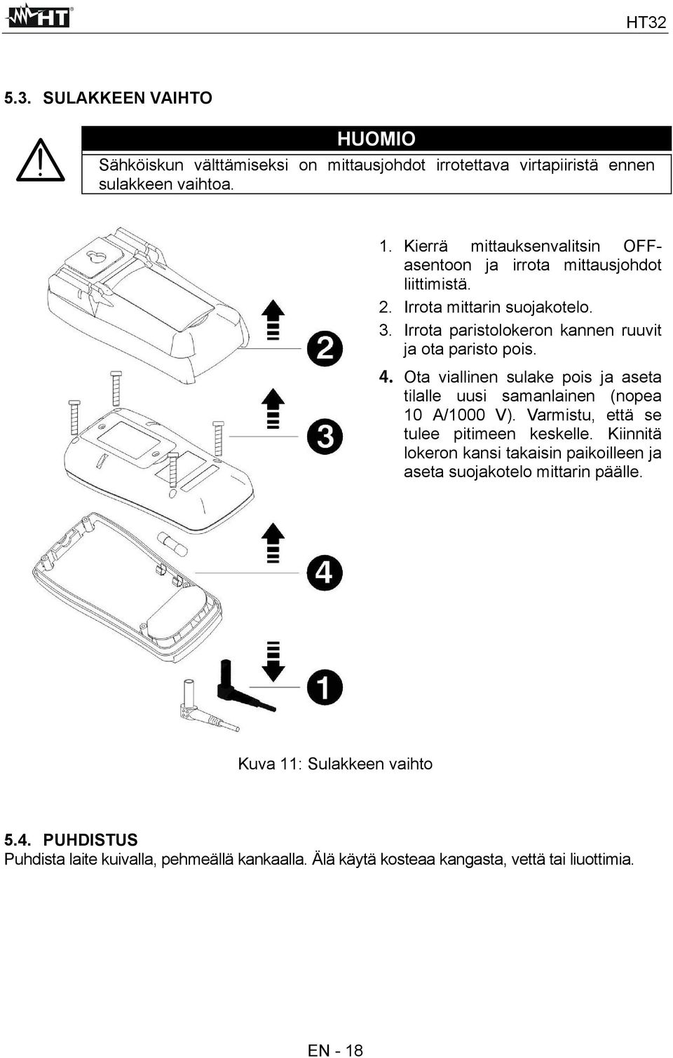 Irrota paristolokeron kannen ruuvit ja ota paristo pois. Ota viallinen sulake pois ja aseta tilalle uusi samanlainen (nopea 10 A/1000 V).