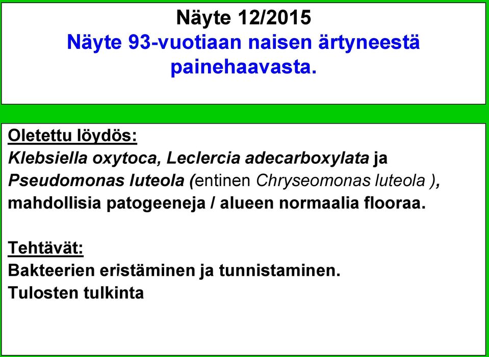 Pseudomonas luteola (entinen Chryseomonas luteola ), mahdollisia