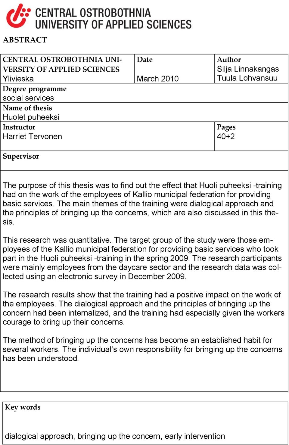 providing basic services. The main themes of the training were dialogical approach and the principles of bringing up the concerns, which are also discussed in this thesis.