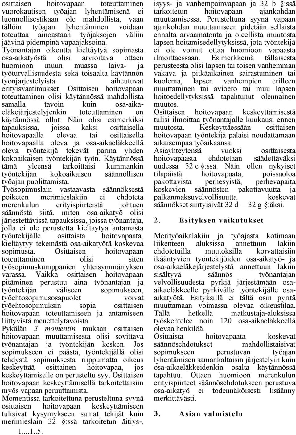 väliin Työnantajan oikeutta kieltäytyä sopimasta osa-aikatyöstä olisi arvioitava ottaen huomioon muun muassa laiva- ja työturvallisuudesta sekä toisaalta käytännön työnjärjestelyistä aiheutuvat