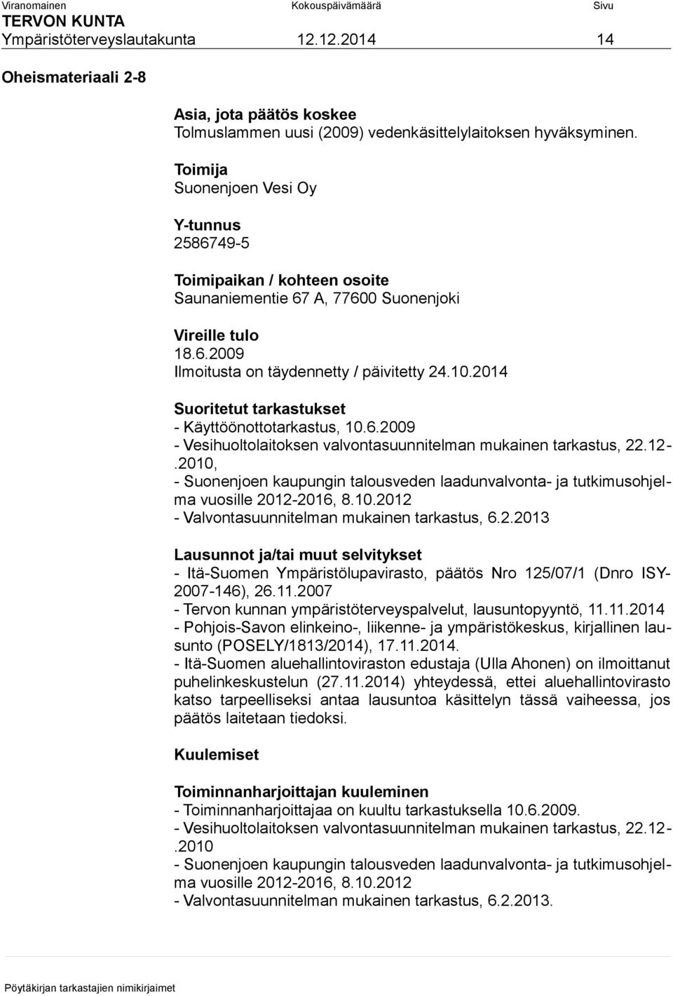 2014 Suoritetut tarkastukset - Käyttöönottotarkastus, 10.6.2009 - Vesihuoltolaitoksen valvontasuunnitelman mukainen tarkastus, 22.12-.