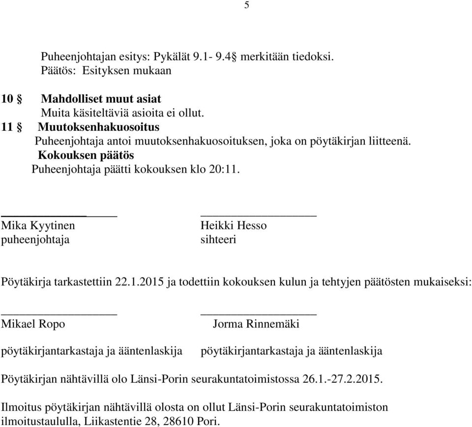 Mika Kyytinen puheenjohtaja Heikki Hesso sihteeri Pöytäkirja tarkastettiin 22.1.