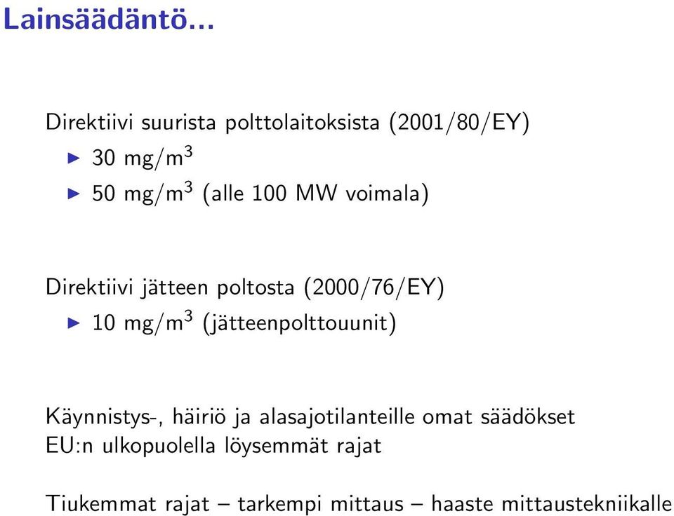 100 MW voimala) Direktiivi jätteen poltosta (2000/76/EY) 10 mg/m 3