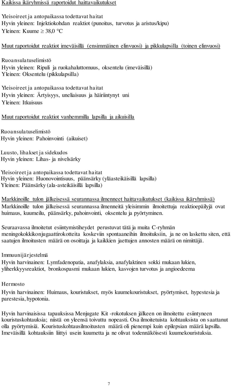 (pikkulapsilla) Yleisoireet ja antopaikassa todettavat haitat Hyvin yleinen: Ärtyisyys, uneliaisuus ja häiriintynyt uni Yleinen: Itkuisuus Muut raportoidut reaktiot vanhemmilla lapsilla ja aikuisilla