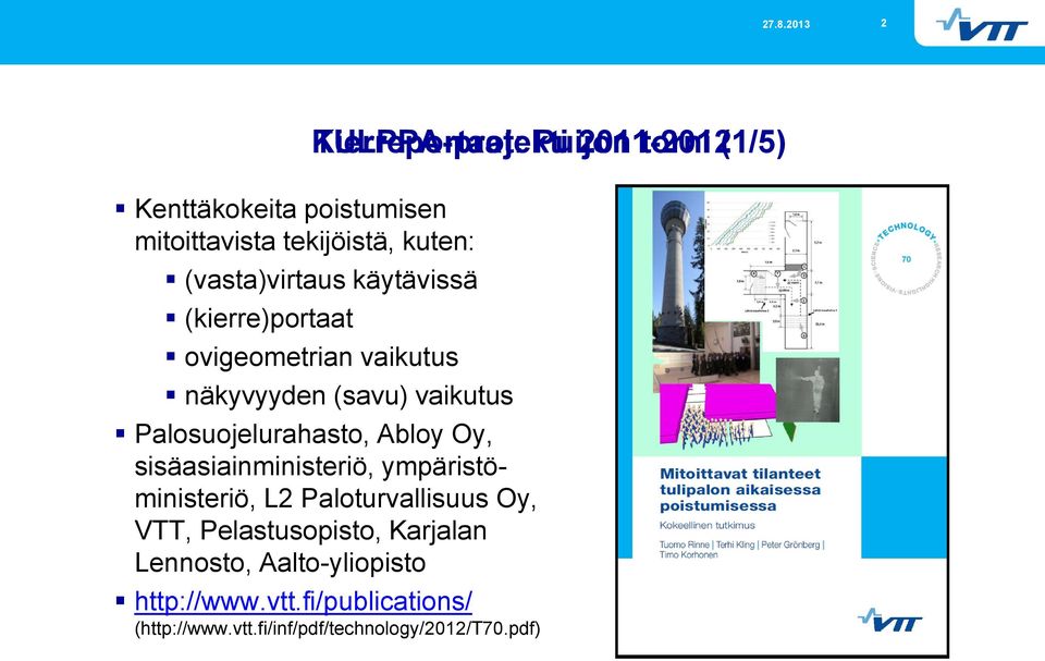 Palosuojelurahasto, Abloy Oy, sisäasiainministeriö, ympäristöministeriö, L2 Paloturvallisuus Oy, VTT,