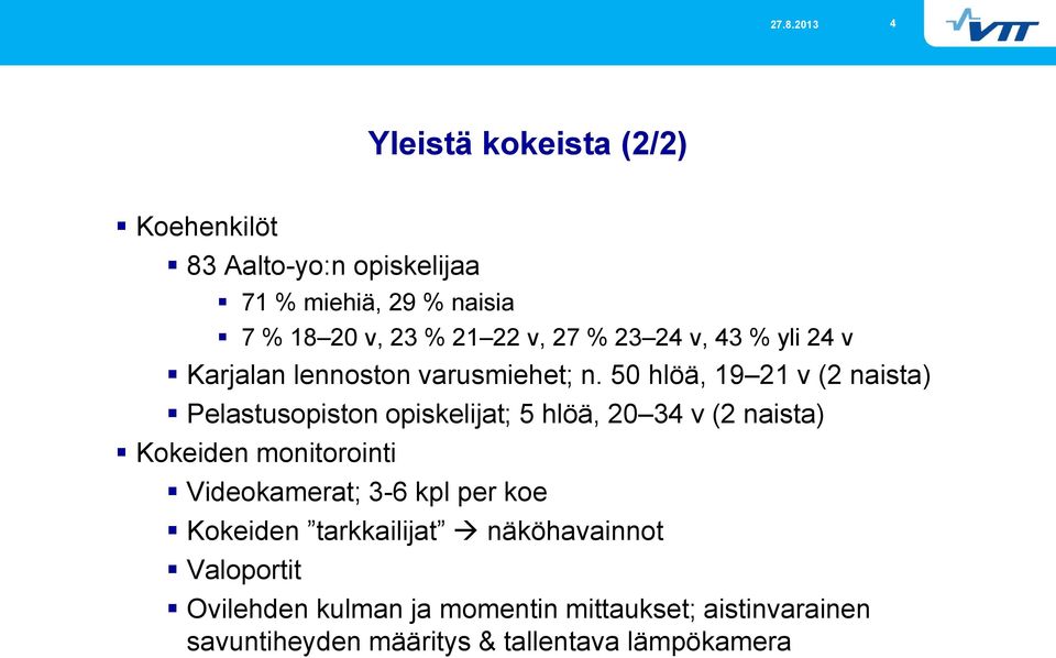 50 hlöä, 19 21 v (2 naista) Pelastusopiston opiskelijat; 5 hlöä, 20 34 v (2 naista) Kokeiden monitorointi