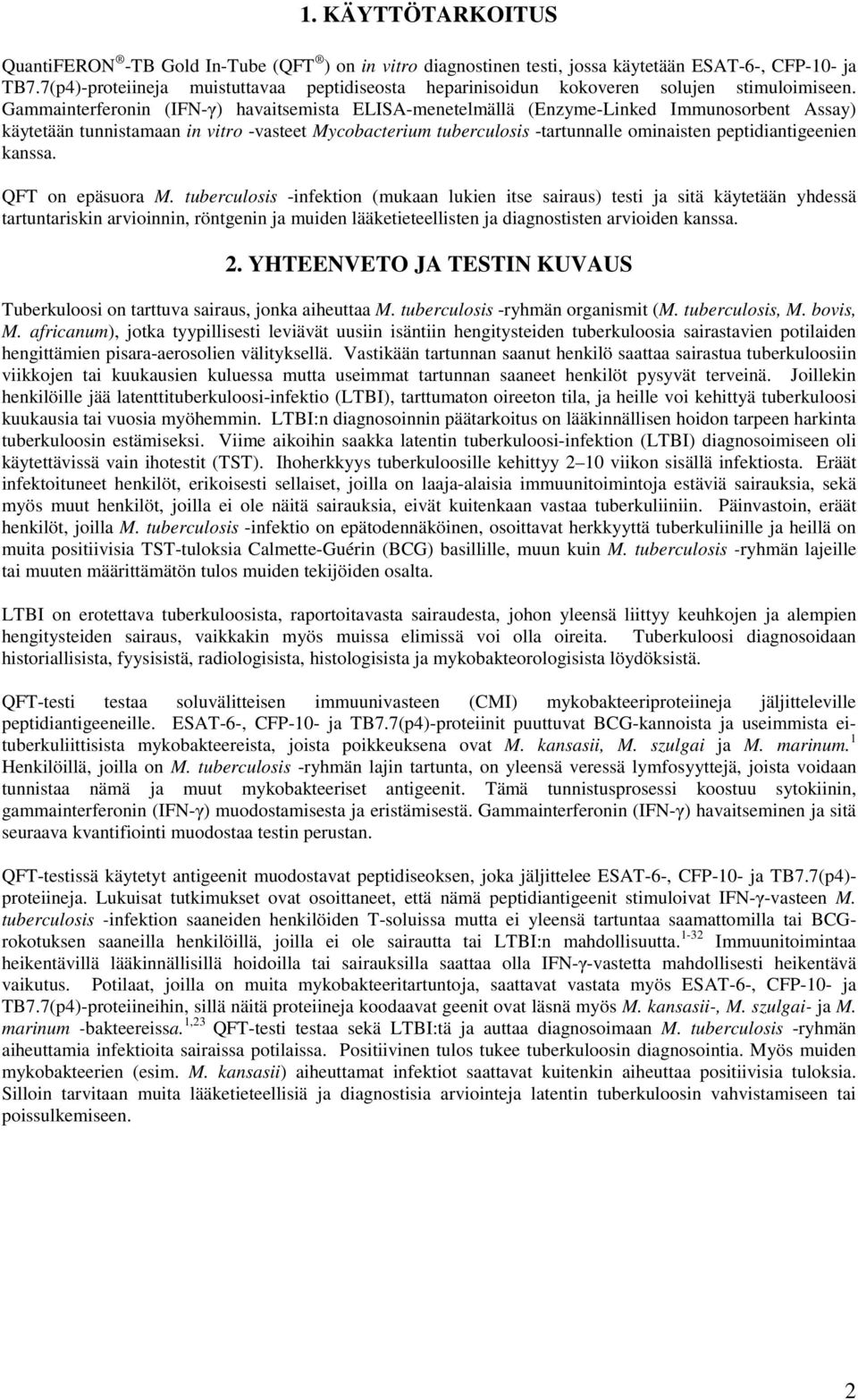 Gammainterferonin (IFN-γ) havaitsemista ELISA-menetelmällä (Enzyme-Linked Immunosorbent Assay) käytetään tunnistamaan in vitro -vasteet Mycobacterium tuberculosis -tartunnalle ominaisten