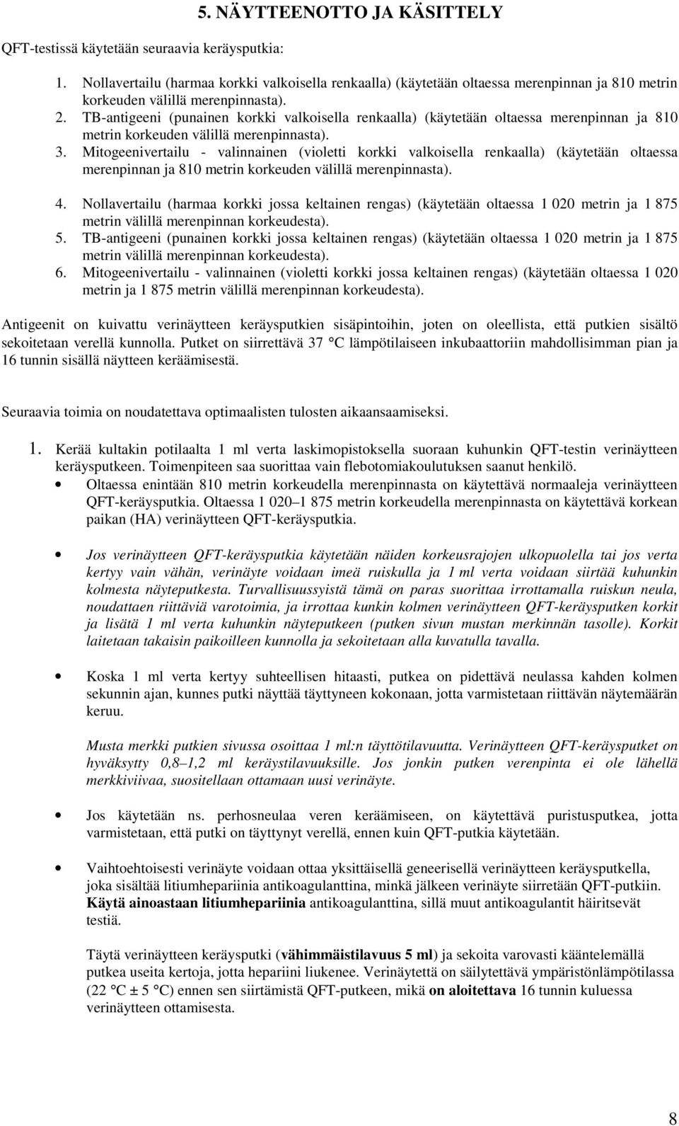 TB-antigeeni (punainen korkki valkoisella renkaalla) (käytetään oltaessa merenpinnan ja 810 metrin korkeuden välillä merenpinnasta). 3.