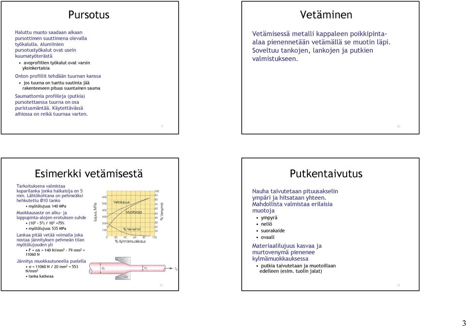 suuntainen sauma Saumattomia profiileja (putkia) pursotettaessa tuurna on osa puristusmäntää. Käytettävässä aihiossa on reikä tuurnaa varten.