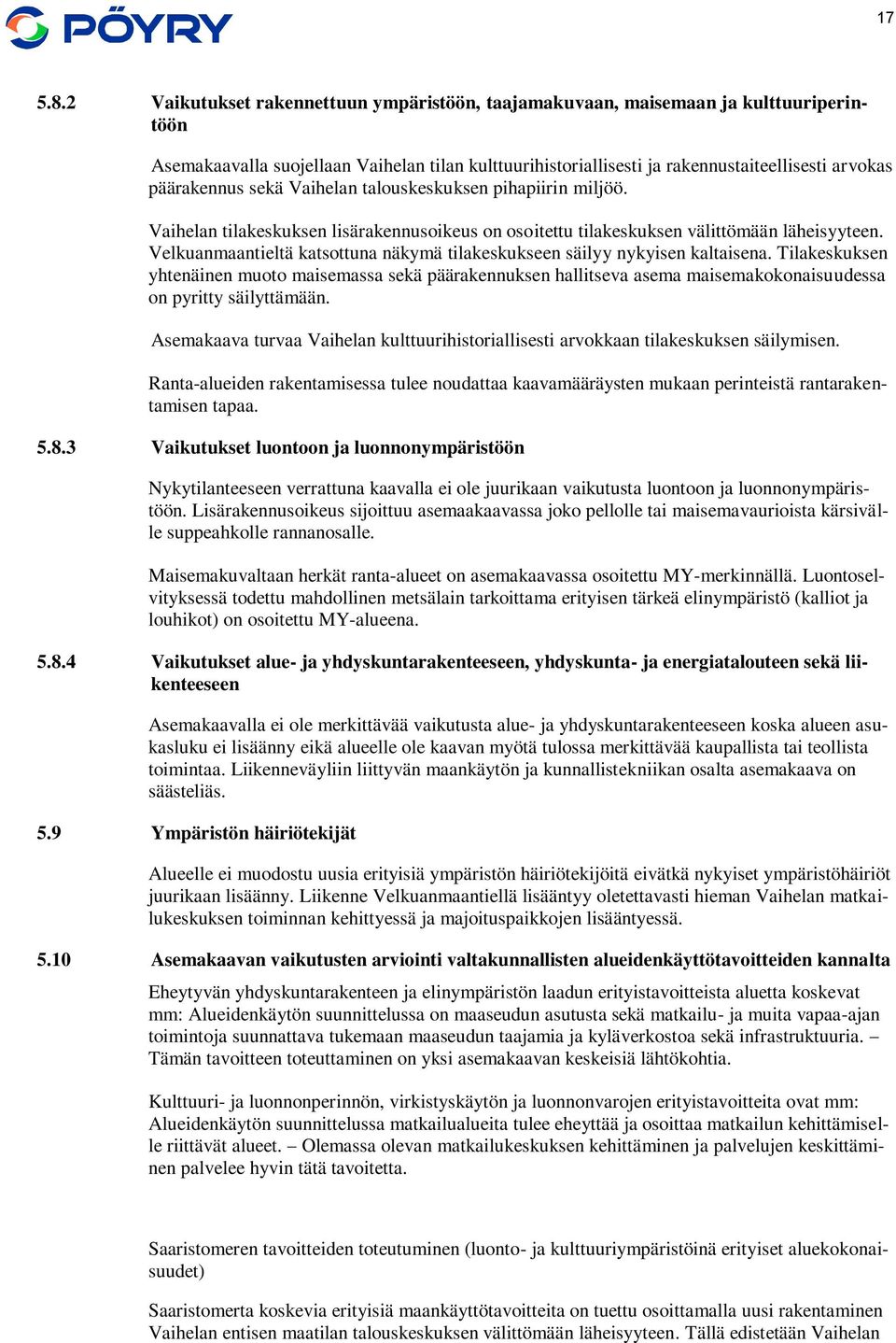 sekä Vaihelan talouskeskuksen pihapiirin miljöö. Vaihelan tilakeskuksen lisärakennusoikeus on osoitettu tilakeskuksen välittömään läheisyyteen.