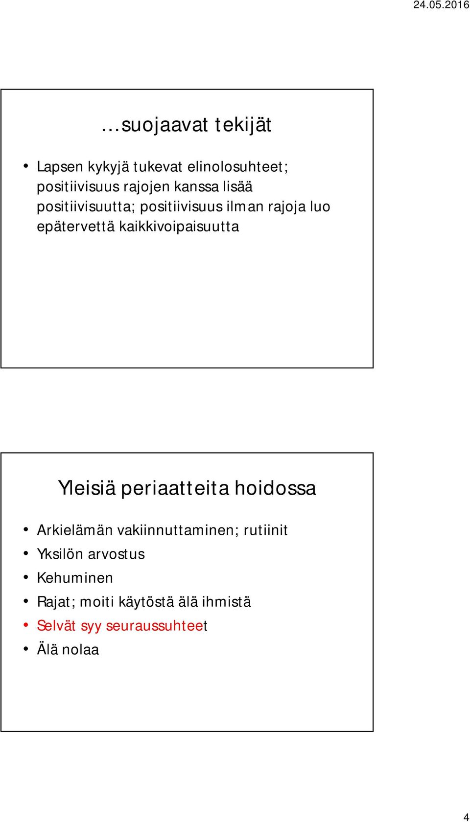 kaikkivoipaisuutta Yleisiä periaatteita hoidossa Arkielämän vakiinnuttaminen;