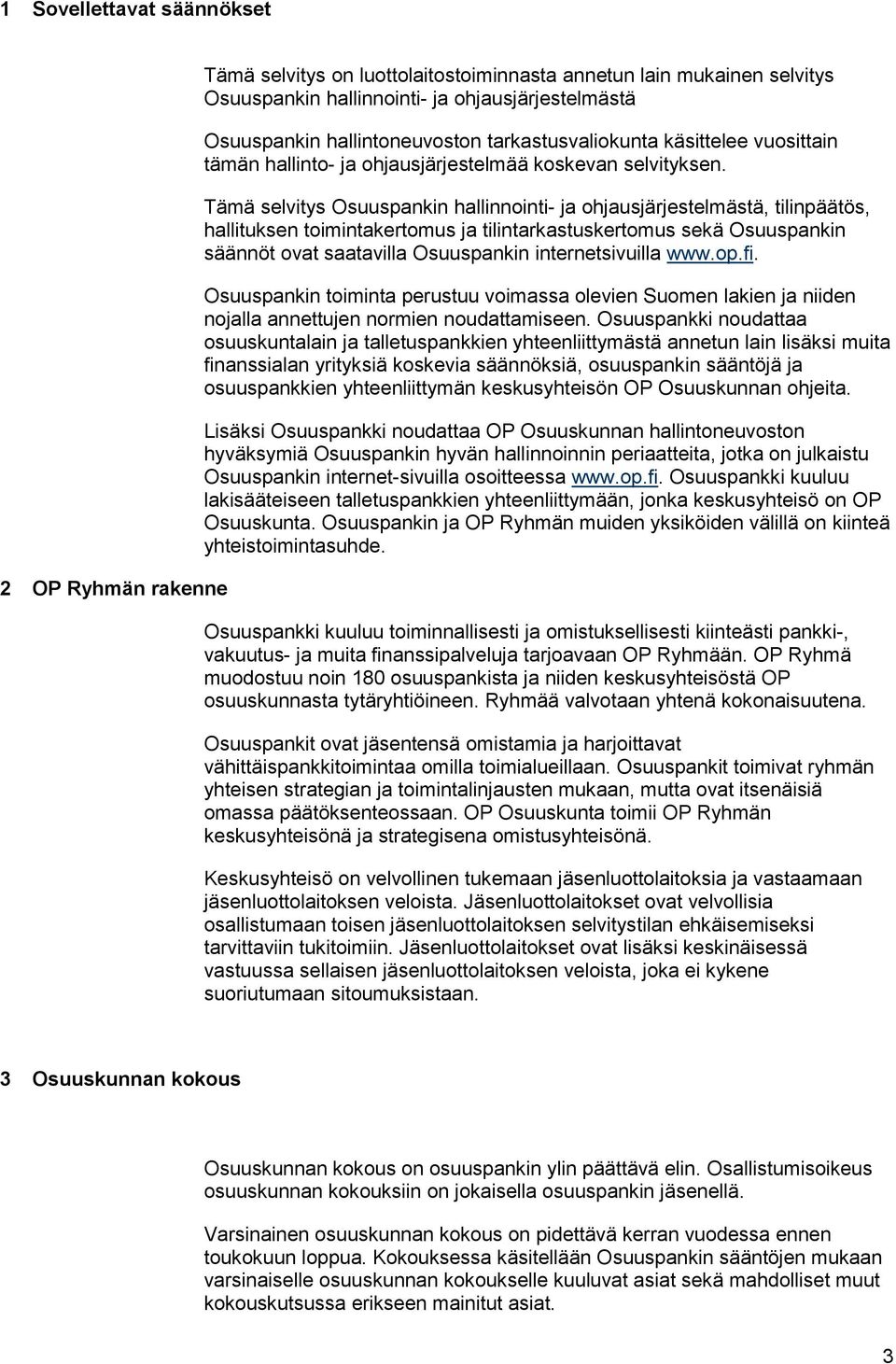 Tämä selvitys Osuuspankin hallinnointi- ja ohjausjärjestelmästä, tilinpäätös, hallituksen toimintakertomus ja tilintarkastuskertomus sekä Osuuspankin säännöt ovat saatavilla Osuuspankin