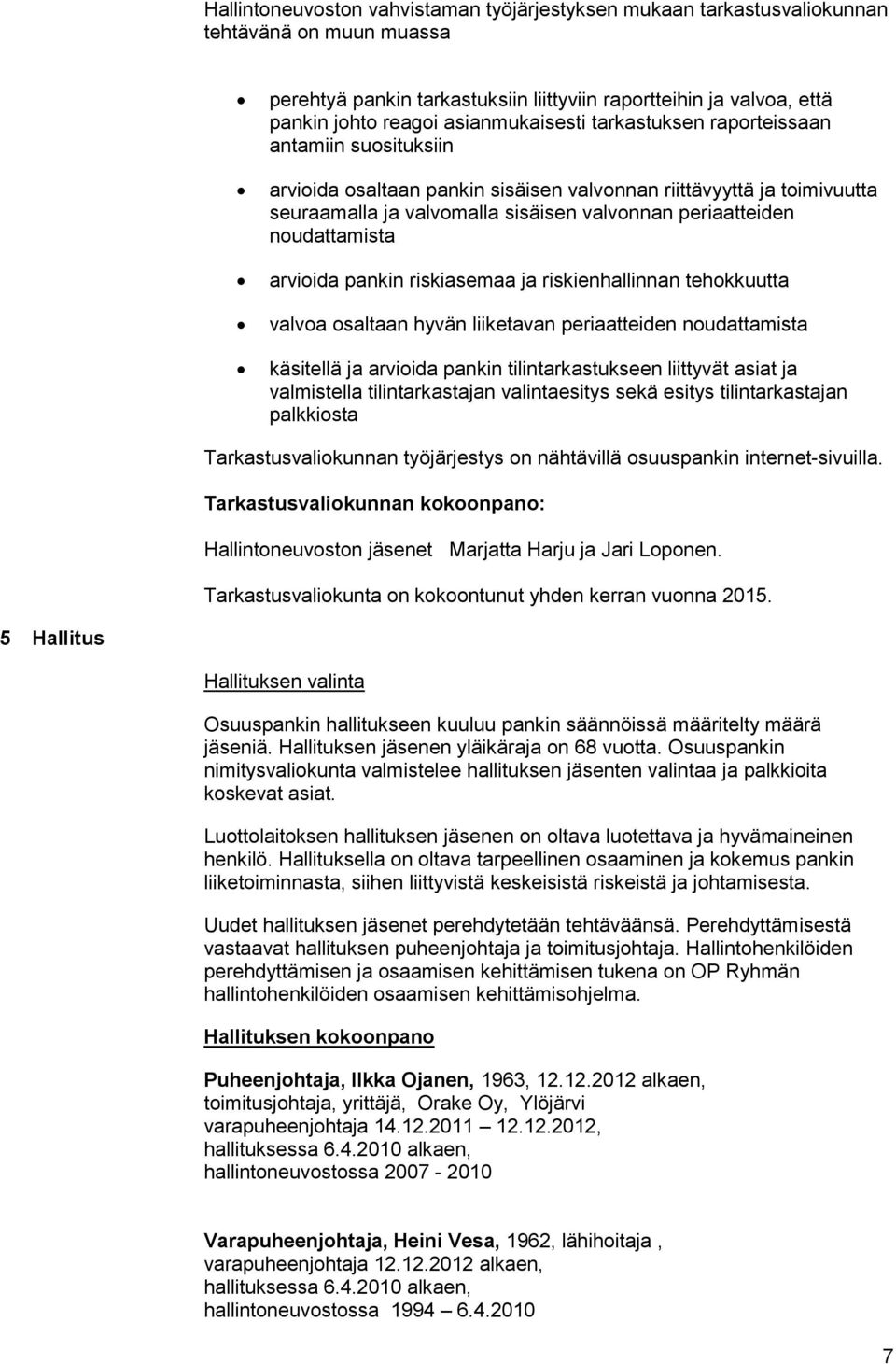 noudattamista arvioida pankin riskiasemaa ja riskienhallinnan tehokkuutta valvoa osaltaan hyvän liiketavan periaatteiden noudattamista käsitellä ja arvioida pankin tilintarkastukseen liittyvät asiat