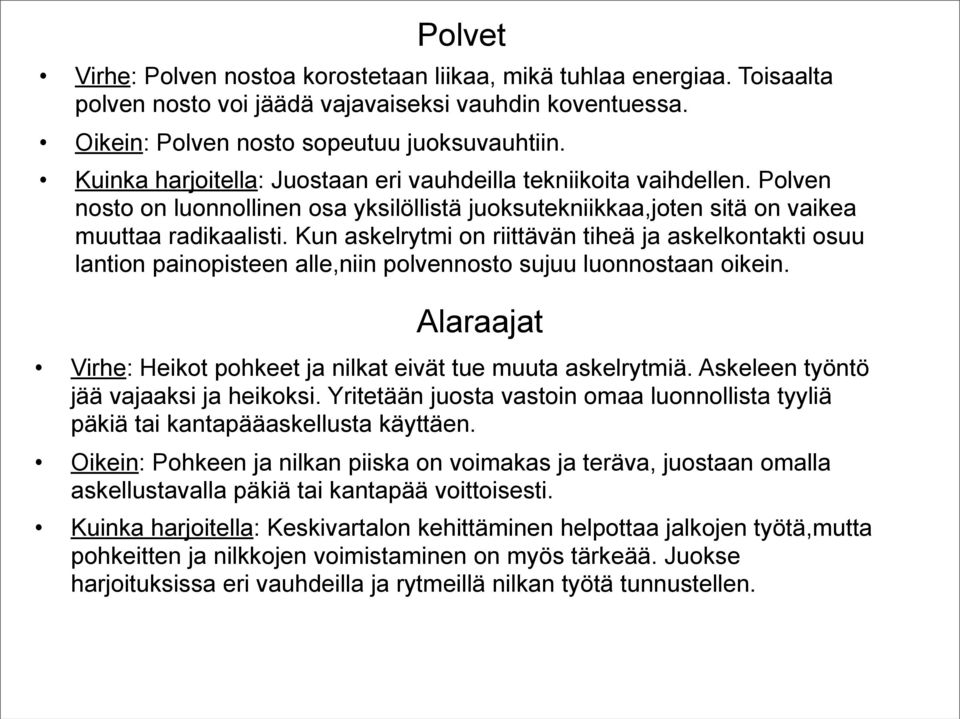 Kun askelrytmi on riittävän tiheä ja askelkontakti osuu lantion painopisteen alle,niin polvennosto sujuu luonnostaan oikein. Alaraajat Virhe: Heikot pohkeet ja nilkat eivät tue muuta askelrytmiä.