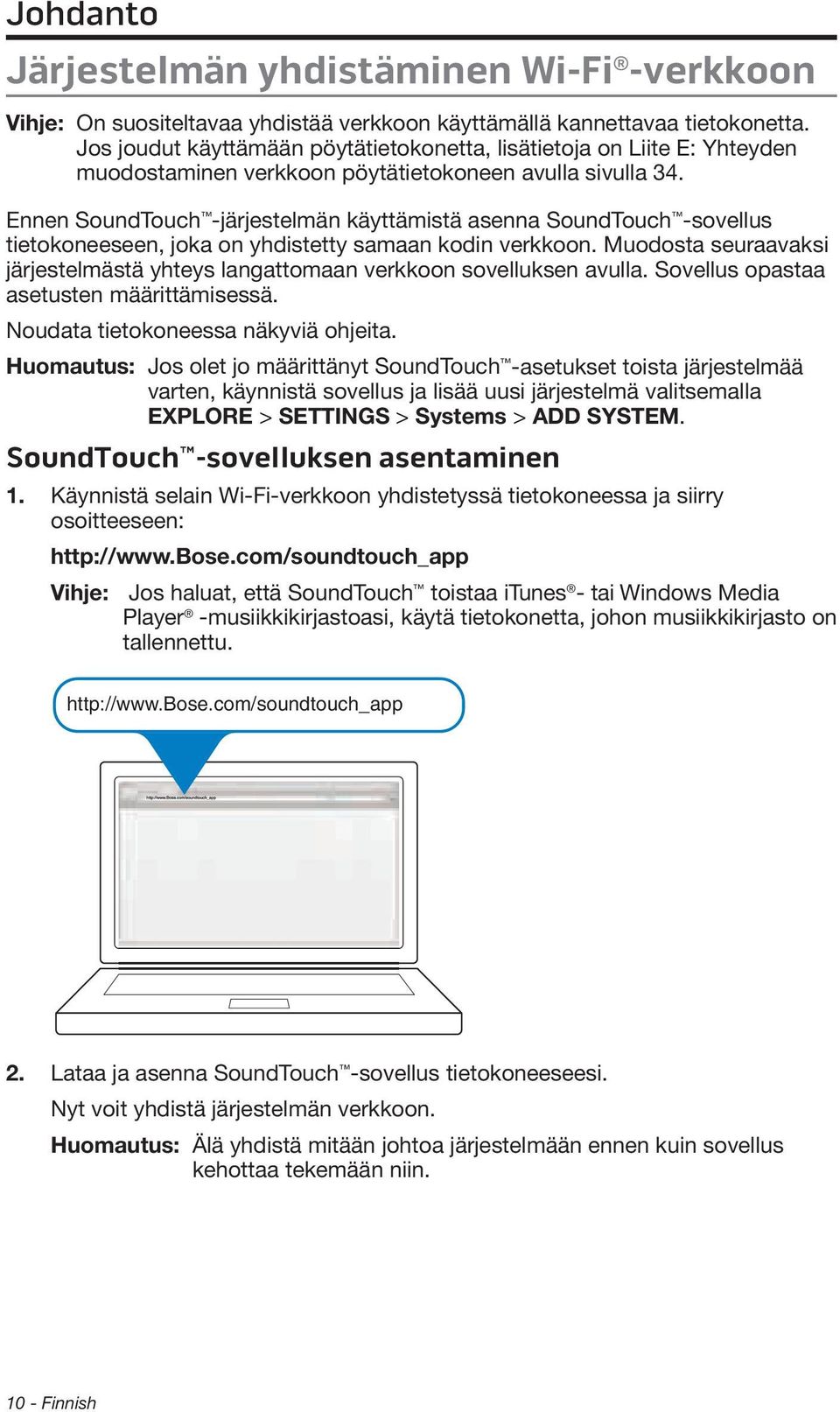 Ennen SoundTouch -järjestelmän käyttämistä asenna SoundTouch -sovellus tietokoneeseen, joka on yhdistetty samaan kodin verkkoon.
